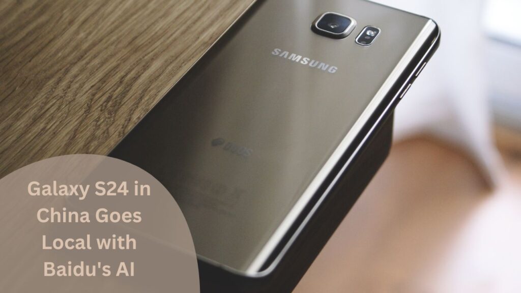 samsung Galaxy S24 in China Goes Local with Baidu's AI