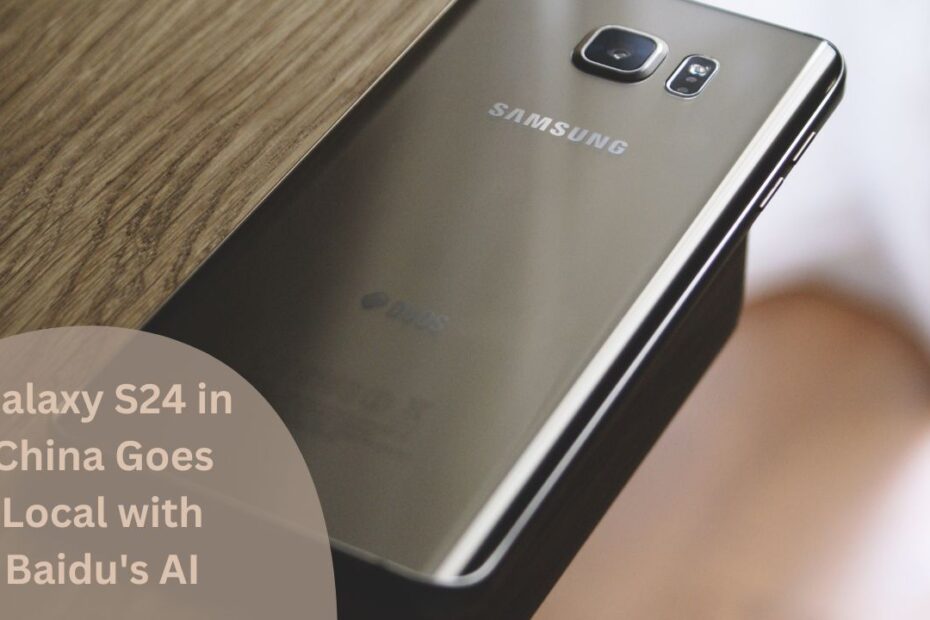 samsung Galaxy S24 in China Goes Local with Baidu's AI