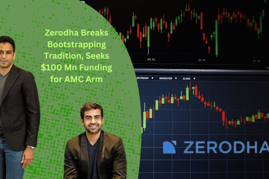 Zerodha Takes a Groundbreaking Step by Seeking $100 Million in First-Ever Outside Funding for AMC Enterprise