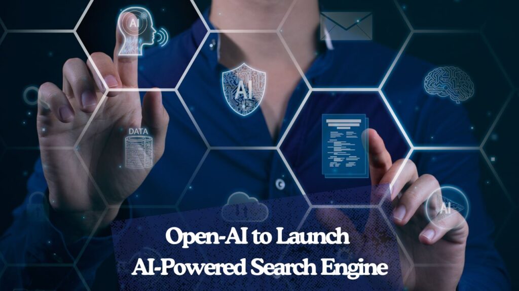 Open AI to Launch AI Powered Search Engine