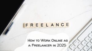 How to Become a Freelancer Online in 2025