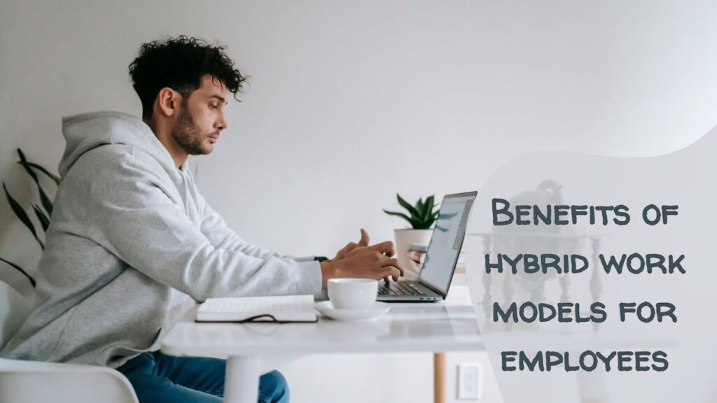 Benefits of Hybrid Work Models for Employees