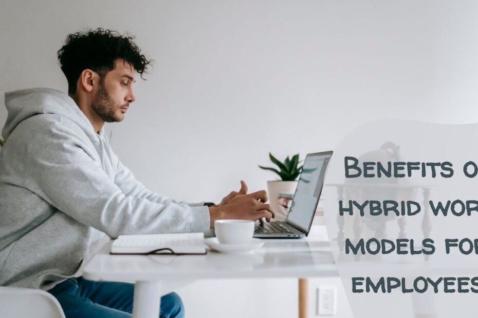 Benefits of Hybrid Work Models for Employees